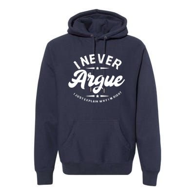 I Never Argue I Just Explain Why In Right Premium Hoodie