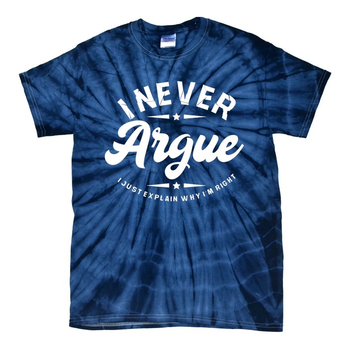 I Never Argue I Just Explain Why In Right Tie-Dye T-Shirt