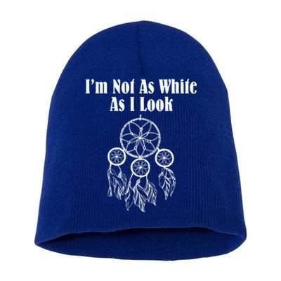 IM Not As White As I Look Native American Dna Short Acrylic Beanie