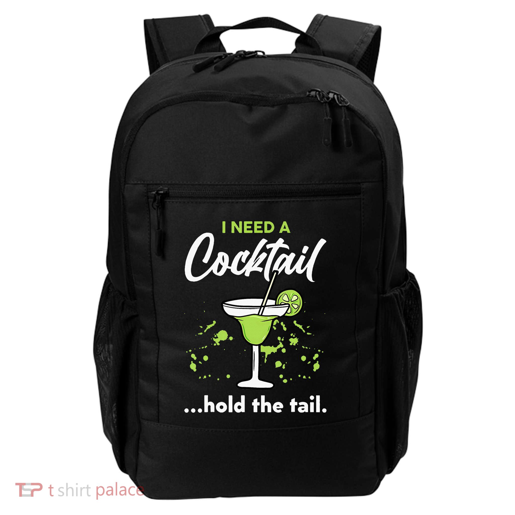 I Need A Cocktail Hold The Tail Mixed Drink Shot Alcohol Bar Daily Commute Backpack