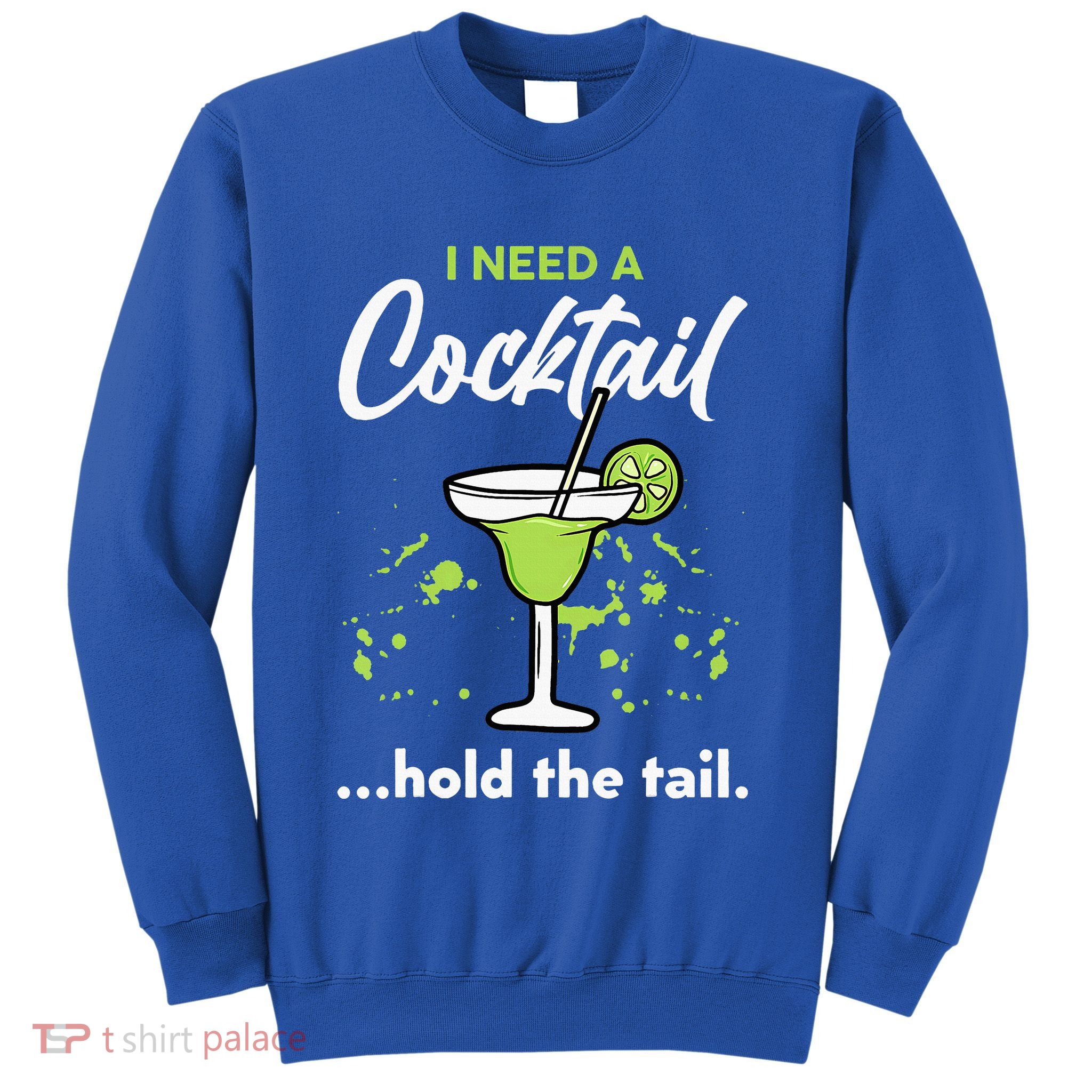 I Need A Cocktail Hold The Tail Mixed Drink Shot Alcohol Bar Sweatshirt