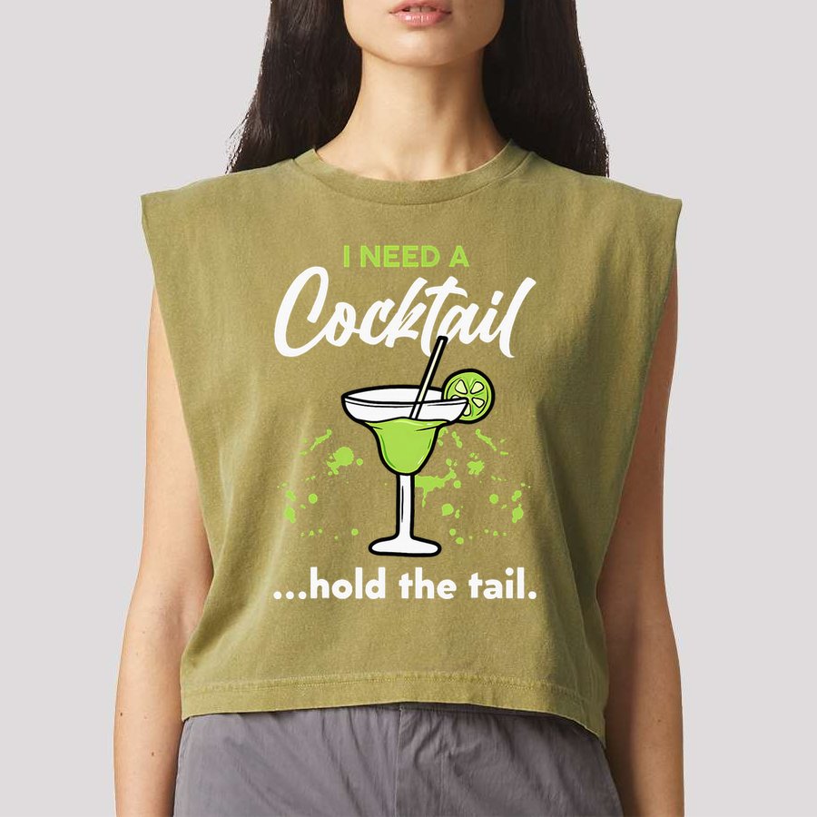 I Need A Cocktail Hold The Tail Mixed Drink Shot Alcohol Bar Garment-Dyed Women's Muscle Tee