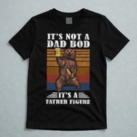 It's Not A Dad Bod It's Father Figure Funny Bear Beer Retro T-Shirt