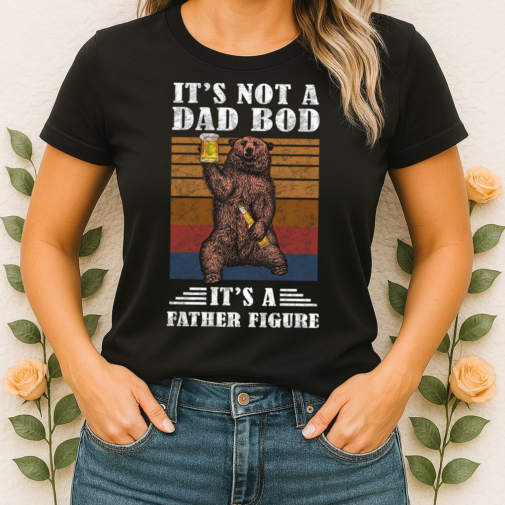 It's Not A Dad Bod It's Father Figure Funny Bear Beer Retro Womens T-Shirt