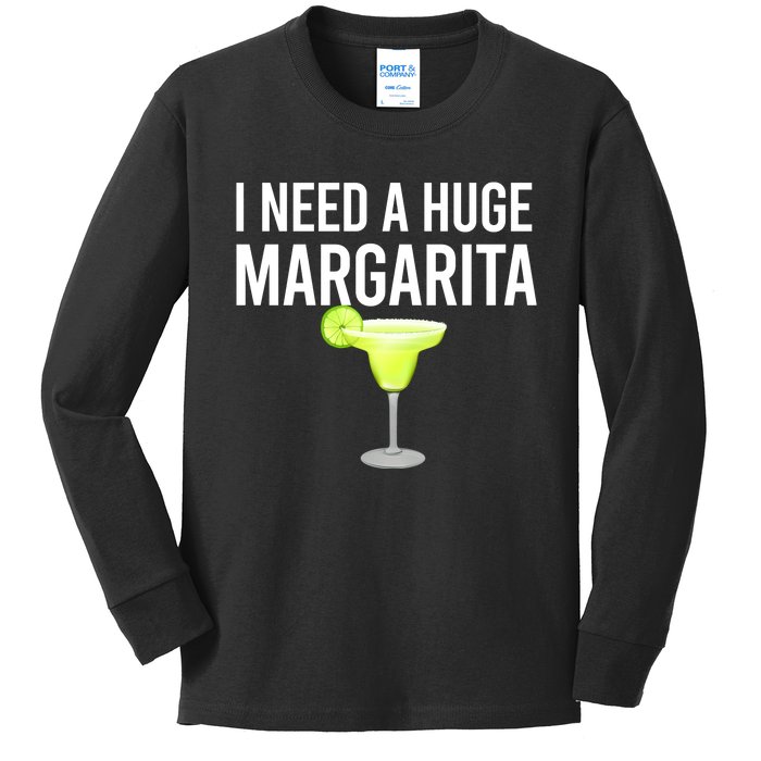 I Need A Huge Margarita Kids Long Sleeve Shirt