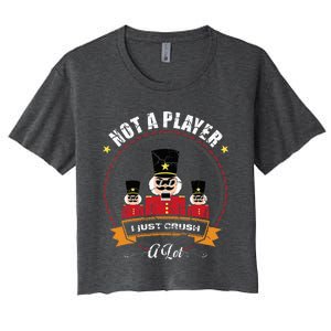 IM Not A Player I Just Crush A Lot Nutcracker Christmas Women's Crop Top Tee