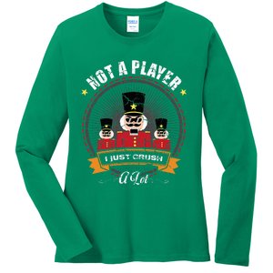 IM Not A Player I Just Crush A Lot Nutcracker Christmas Ladies Long Sleeve Shirt