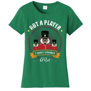 IM Not A Player I Just Crush A Lot Nutcracker Christmas Women's T-Shirt