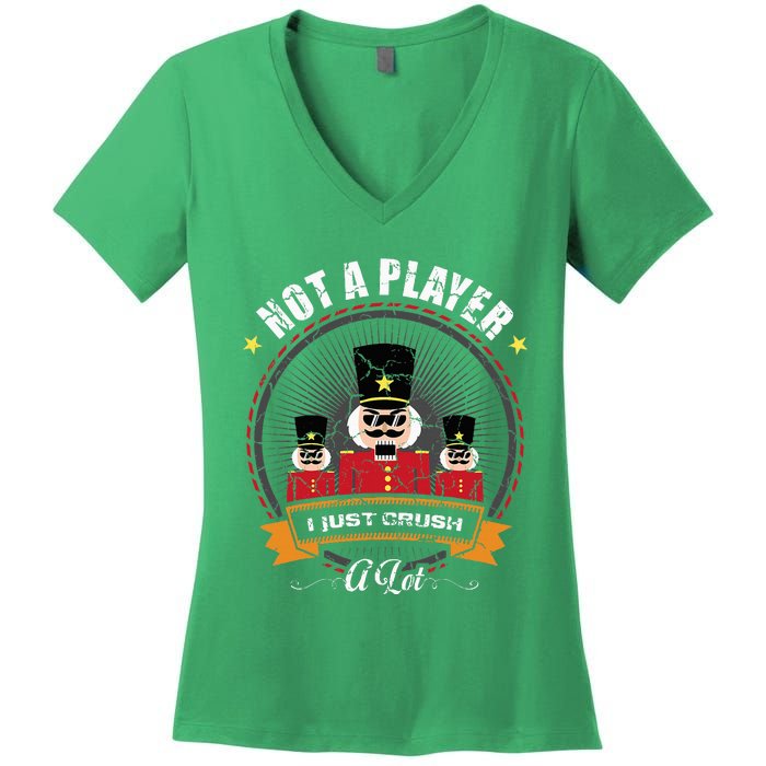 IM Not A Player I Just Crush A Lot Nutcracker Christmas Women's V-Neck T-Shirt