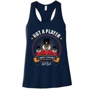 IM Not A Player I Just Crush A Lot Nutcracker Christmas Women's Racerback Tank