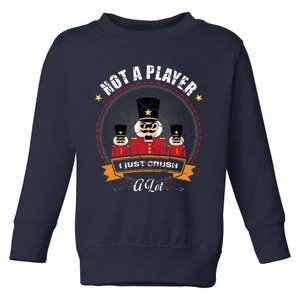 IM Not A Player I Just Crush A Lot Nutcracker Christmas Toddler Sweatshirt