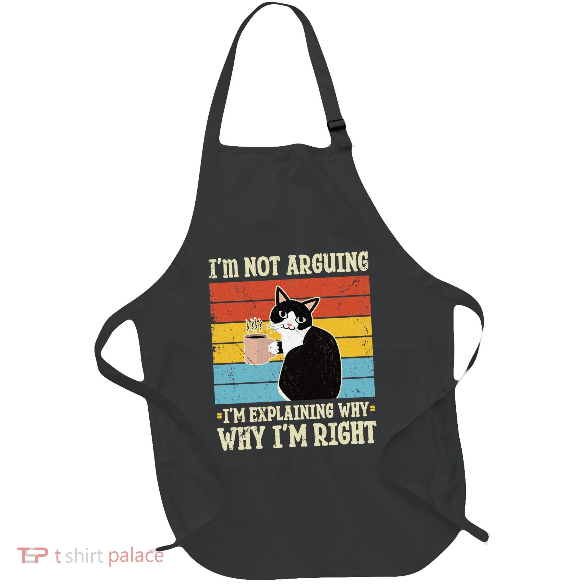 IM Not Arguing IM Explaining Why IM Right Cat Coffee Love Full-Length Apron With Pockets