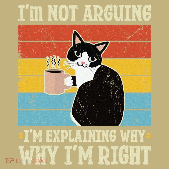 IM Not Arguing IM Explaining Why IM Right Cat Coffee Love T-Shirt