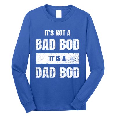 Its Not A Bad Bod It Is A Dad Bod: Funny Dads Gift Long Sleeve Shirt