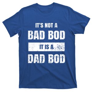 Its Not A Bad Bod It Is A Dad Bod: Funny Dads Gift T-Shirt