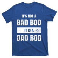 Its Not A Bad Bod It Is A Dad Bod: Funny Dads Gift T-Shirt