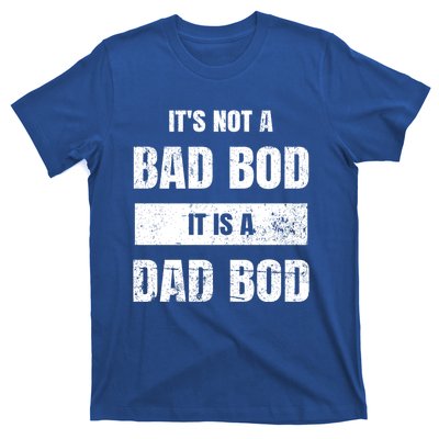 Its Not A Bad Bod It Is A Dad Bod: Funny Dads Gift T-Shirt