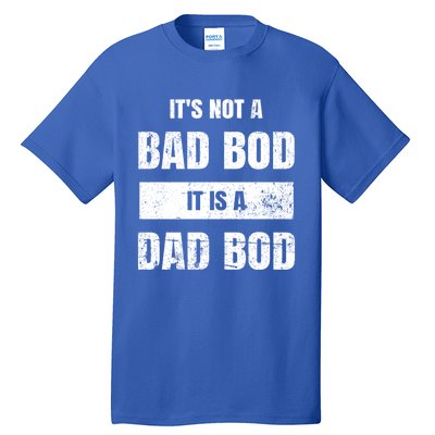 Its Not A Bad Bod It Is A Dad Bod: Funny Dads Gift Tall T-Shirt