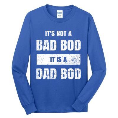 Its Not A Bad Bod It Is A Dad Bod: Funny Dads Gift Tall Long Sleeve T-Shirt