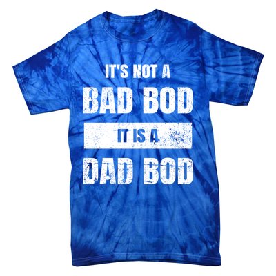 Its Not A Bad Bod It Is A Dad Bod: Funny Dads Gift Tie-Dye T-Shirt