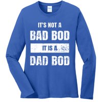 Its Not A Bad Bod It Is A Dad Bod: Funny Dads Gift Ladies Long Sleeve Shirt