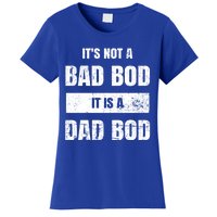 Its Not A Bad Bod It Is A Dad Bod: Funny Dads Gift Women's T-Shirt