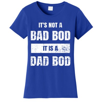 Its Not A Bad Bod It Is A Dad Bod: Funny Dads Gift Women's T-Shirt