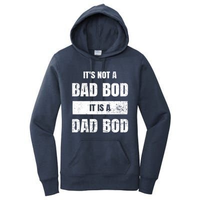 Its Not A Bad Bod It Is A Dad Bod: Funny Dads Gift Women's Pullover Hoodie