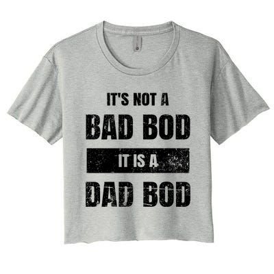 Its Not A Bad Bod It Is A Dad Bod: Funny Dads Gift Women's Crop Top Tee