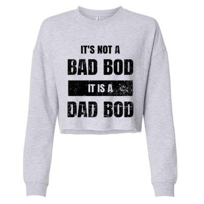 Its Not A Bad Bod It Is A Dad Bod: Funny Dads Gift Cropped Pullover Crew