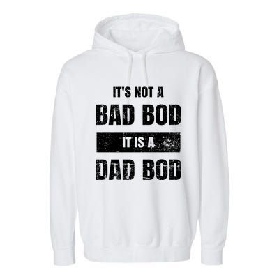 Its Not A Bad Bod It Is A Dad Bod: Funny Dads Gift Garment-Dyed Fleece Hoodie