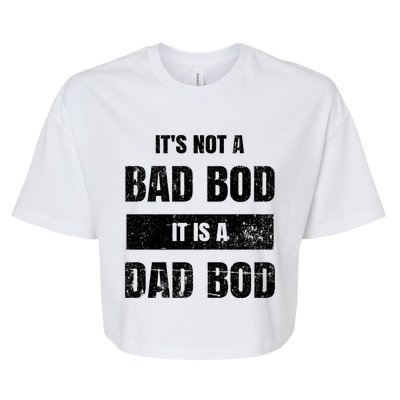 Its Not A Bad Bod It Is A Dad Bod: Funny Dads Gift Bella+Canvas Jersey Crop Tee