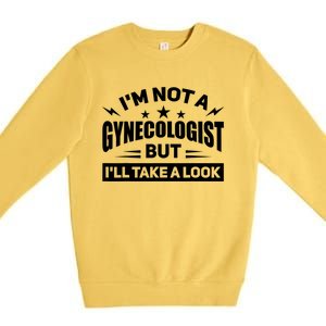 Im Not A Gynecologist But Ill Take A Look Funny Premium Crewneck Sweatshirt