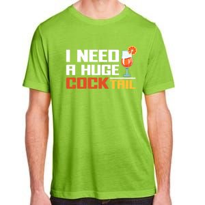 I Need A Huge Cocktail Fun Adult Humour ’S Embarrassing Cool Gift Adult ChromaSoft Performance T-Shirt