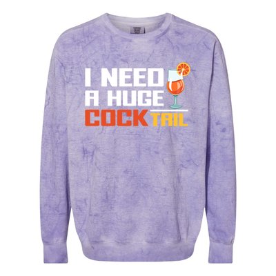 I Need A Huge Cocktail Fun Adult Humour ’S Embarrassing Cool Gift Colorblast Crewneck Sweatshirt