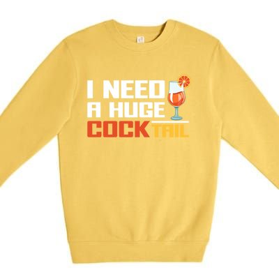 I Need A Huge Cocktail Fun Adult Humour ’S Embarrassing Cool Gift Premium Crewneck Sweatshirt