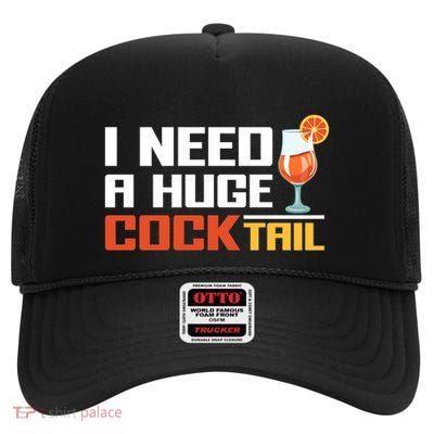 I Need A Huge Cocktail Fun Adult Humour ’S Embarrassing Cool Gift High Crown Mesh Back Trucker Hat