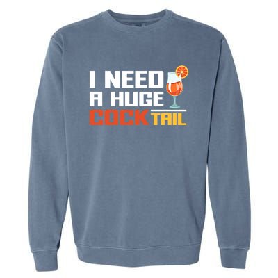 I Need A Huge Cocktail Fun Adult Humour ’S Embarrassing Cool Gift Garment-Dyed Sweatshirt