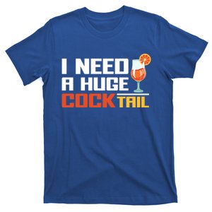 I Need A Huge Cocktail Fun Adult Humour ’S Embarrassing Cool Gift T-Shirt