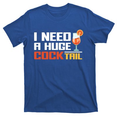 I Need A Huge Cocktail Fun Adult Humour ’S Embarrassing Cool Gift T-Shirt