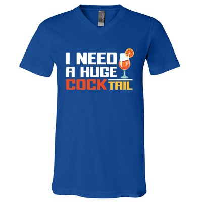 I Need A Huge Cocktail Fun Adult Humour ’S Embarrassing Cool Gift V-Neck T-Shirt