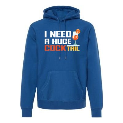 I Need A Huge Cocktail Fun Adult Humour ’S Embarrassing Cool Gift Premium Hoodie