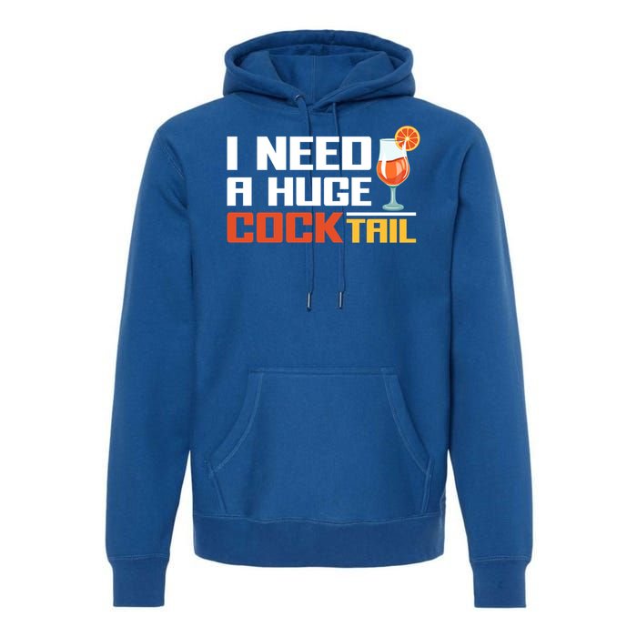 I Need A Huge Cocktail Fun Adult Humour ’S Embarrassing Cool Gift Premium Hoodie