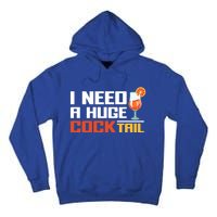 I Need A Huge Cocktail Fun Adult Humour ’S Embarrassing Cool Gift Tall Hoodie