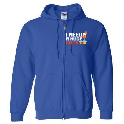 I Need A Huge Cocktail Fun Adult Humour ’S Embarrassing Cool Gift Full Zip Hoodie