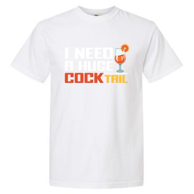 I Need A Huge Cocktail Fun Adult Humour ’S Embarrassing Cool Gift Garment-Dyed Heavyweight T-Shirt