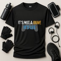 ItS Not A Game ItS Life Performance Shirt