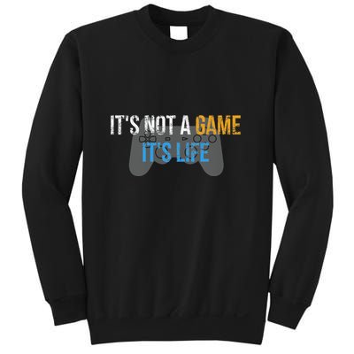 ItS Not A Game ItS Life Sweatshirt