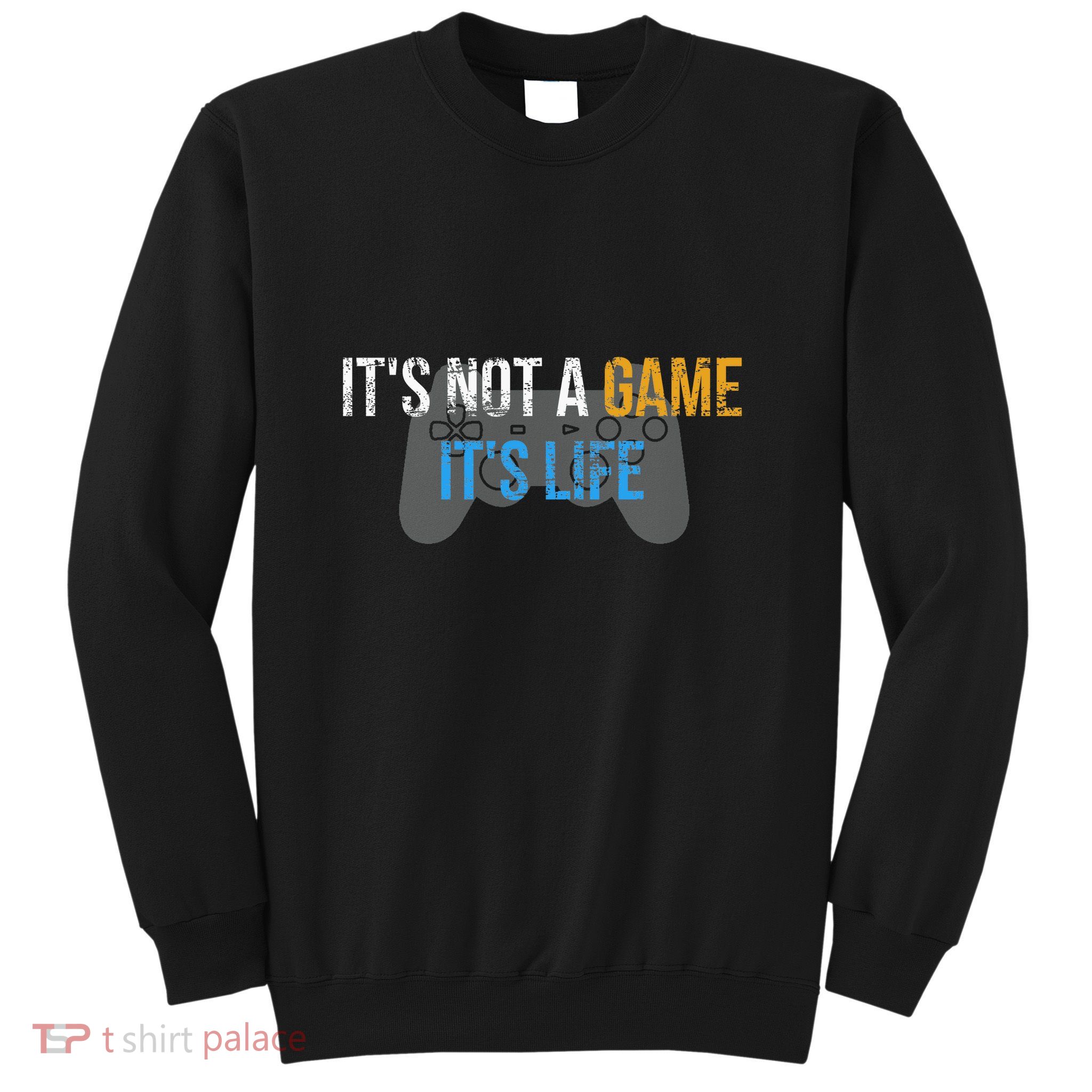 ItS Not A Game ItS Life Sweatshirt