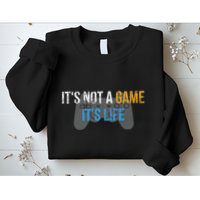 ItS Not A Game ItS Life Sweatshirt